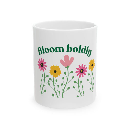 Bloom Boldly Ceramic Mug (11oz, 15oz)